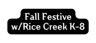 Fall Festive w Rice Creek K 8